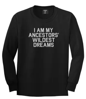 I Am My Ancestors Wildest Dreams Mens Long Sleeve T-Shirt